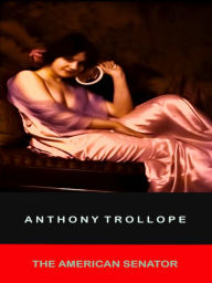 Title: Anthony Trollope The American Senator, Author: Anthony Trollope