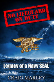 Title: No Lifeguard On Duty - Legacy of a Navy SEAL, Author: Larceny