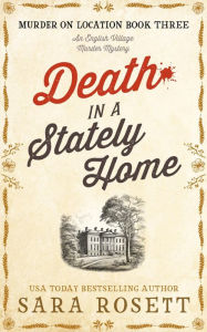 Title: Death in a Stately Home: An English Village Murder Mystery, Author: Sara Rosett