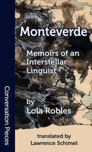 Title: Monteverde: Memoirs of an Interstellar Linguist, Author: Lola Robles