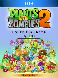 Title: Plants Vs Zombies 2 iOS Game Guide Unofficial, Author: Hein K” Tz