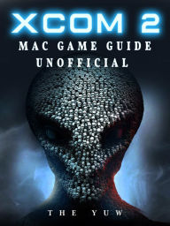 Title: Xcom 2 Mac Game Guide Unofficial, Author: Weeland