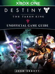 Title: Destiny The Taken King Xbox One Unofficial Game Guide, Author: Josh Abbott