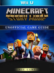 Title: Minecraft Story Mode Wii U Unofficial Game Guide, Author: Hse Games