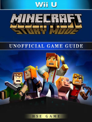 Minecraft Story Mode Wii U Unofficial Game Guide By Hse Games Nook Book Ebook Barnes Noble