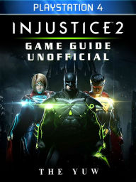 Title: Injustice 2 Playstation 4 Game Guide Unofficial, Author: Weeland