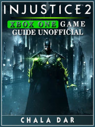 Title: Injustice 2 Xbox One Game Guide Unofficial, Author: Hein K” Tz