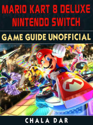 Title: Mario Kart 8 Deluxe Nintendo Switch Game Guide Unofficial, Author: Hein K” Tz