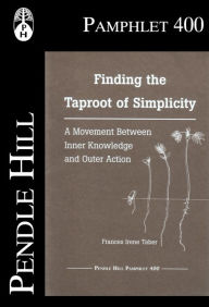 Title: Finding the Taproot of Simplicity: A Movement Between Inner Knowledge and Outer Action, Author: Frances Irene Taber