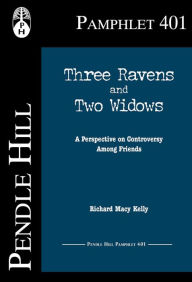 Title: Three Ravens and Two Widows: A Perspective on Controversy Among Friends, Author: Richard Macy Kelly