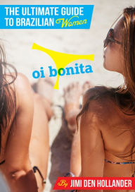 Title: Oi Bonita - The Ultimate Guide to Brazilian Women, Author: Jimi den Hollander