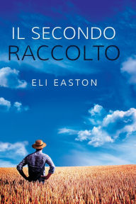 Title: Il secondo raccolto, Author: Eli Easton