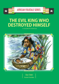 Title: The Evil King Who Destroyed Himself, Author: Dan Odei