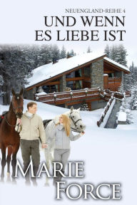 Title: Und wenn es Liebe ist (Neuengland-Reihe 4), Author: Marie Force