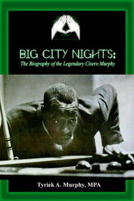 Title: Big City Nights: The Biography of the Legendary Cisero Murphy, Author: John Hunt