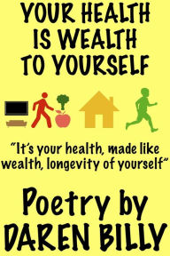 Title: Your Health is Wealth to Yourself, Author: Daren Billy