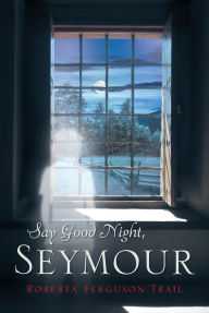 Title: Say Good Night, Seymour, Author: Pilo