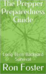 Title: The Prepper Preparedness Guide : Long Term Backyard Survival, Author: Ron Foster