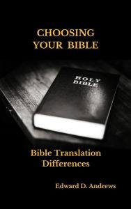 Title: CHOOSING YOUR BIBLE: Bible Translation Differences, Author: Edward Andrews