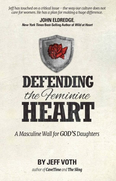 Defending the Feminine Heart: A Masculine Wall for God's Daughters