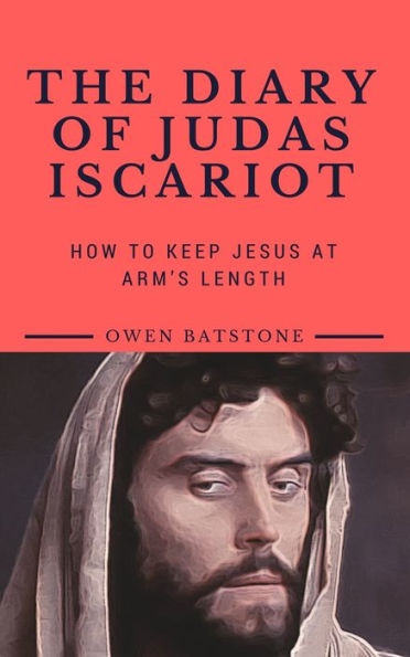 THE DIARY OF JUDAS ISCARIOT: How to Keep Jesus at Arm's Length