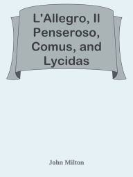 Title: L'Allegro, Il Penseroso, Comus, and Lycidas, Author: John Milton