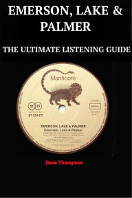Title: Emerson, Lake & Palmer: The Ultimate Listening Guide, Author: Dave Thompson