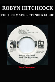 Title: Robyn Hitchcock: The Ultimate Listening Guide, Author: Dave Thompson