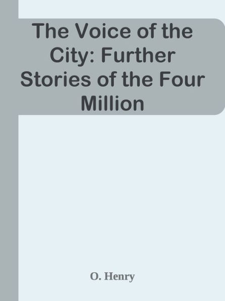 The Voice of the City: Further Stories of the Four Million