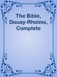 Title: The Bible, Douay-Rheims, Complete, Author: Ye Jun Lee