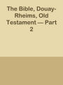 The Bible, Douay-Rheims, Old Testament Part 2