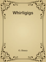 Title: Whirligigs, Author: O. Henry