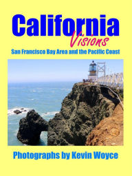 Title: California Visions: San Francisco Bay Area and the Pacific Coast, Author: Kevin Woyce