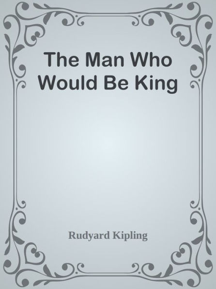 The Man Who Would Be King