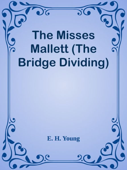 The Misses Mallett (The Bridge Dividing)