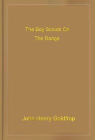 Title: The Boy Scouts On The Range, Author: John Henry Goldfrap