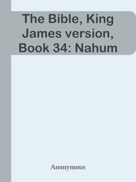 The Bible, King James version, Book 34: Nahum