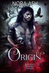 Title: Origin: An Ancient Blood Prequel, Author: Nora Ash