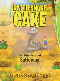 Title: Rattlesnake Cake: The Adventures of Buttercup, Author: Bethany Stevens