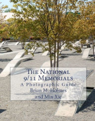 Title: The National 9/11 Memorials: A Photographic Guide, Author: Brian Holmes