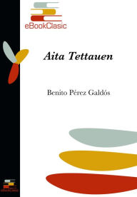 Title: Aita Tettauen (Anotado): Episodios nacionales, Author: Benito Perez Galdos