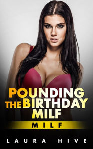 Title: Romance: Pounding The Birthday Milf, Author: Laura Hive