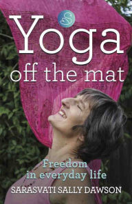 Title: Yoga Off the Mat, Author: Sarasvati Sally Dawson