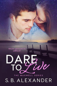 Title: Dare to Live, Author: S.B. Alexander