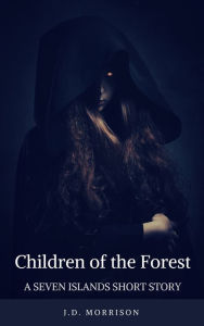 Title: Children of the Forest - A Seven Islands Short Story, Author: J.D. Morrison