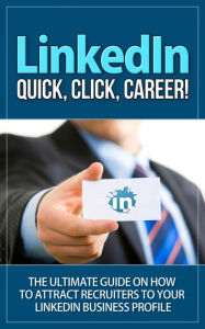 Title: LinkedIn - Quick, Click, Career - The Ultimate Guide on How to Attract Recruiters to Your LinkedIn Business Profile, Author: Dave Nachmanoff