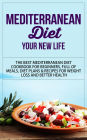 Mediterranean Diet - Your New Life - The Best Mediterranean Diet Cookbook for Beginners, Full of Meals, Diet Plans & Recipes for Weight Loss and Better Health