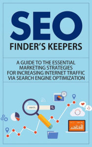 Title: SEO - Finders Keepers - A Guide to the Essential Marketing Strategies for Increasing Internet Traffic via Search Engine Optimization, Author: Dave Nachmanoff