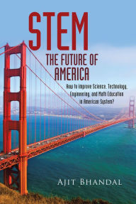 Title: STEM - FUTURE OF AMERICA: How to improve Science, Technology, Engineering, and Math Education in American System?, Author: Harvinth Skin