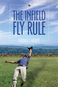 Title: The Infield Fly Rule, Author: Randall E. Wilbert